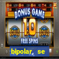 bipolar, se arrepende do que faz